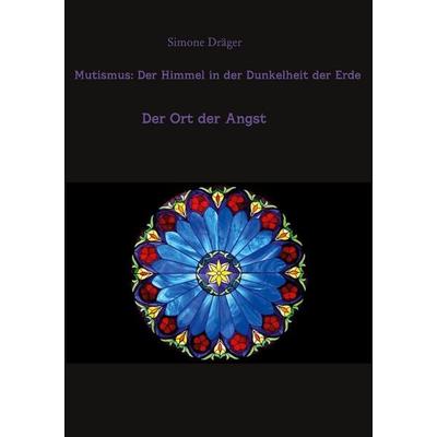 Mutismus: Der Himmel in der Dunkelheit der Erde, Taschenbuch von Simone Dräger, BoD – Books on Demand, 978-3-7526-6181-1