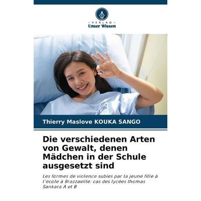 Die verschiedenen Arten von Gewalt, denen Mädchen in der Schule ausgesetzt sind, Taschenbuch von Thierry Maslove KOUKA SANGO, Verlag Unser Wissen,