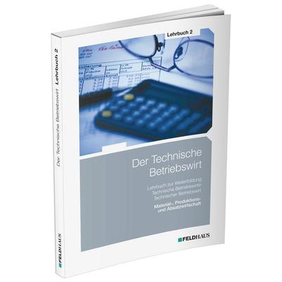 Der Technische Betriebswirt / Lehrbuch 2, Taschenbuch von Elke Schmidt-Wessel,Jan Glockauer,Henry Osenger, Feldhaus, 978-3-88264-780-8