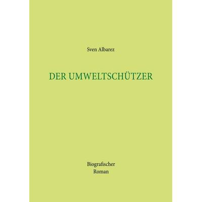 Der Umweltschützer, Taschenbuch von Sven Albarez, Twentysix, 978-3-7407-6900-0