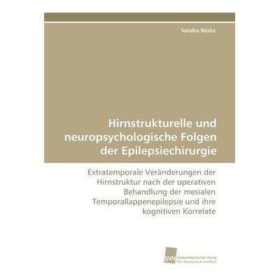 Hirnstrukturelle und neuropsychologische Folgen der Epilepsiechirurgie, Taschenbuch von Sandra Röske, Südwestdeutscher Verlag für Hochschulschriften,