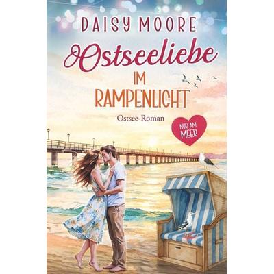 Ostseeliebe im Rampenlicht, Taschenbuch von Daisy Moore, Tolino Media, 978-3-695-62198-9