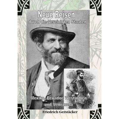 Neue Reisen durch die Vereinigten Staaten, Mexiko, Ecuador, Westindien und Venezuela - ungekürzt, Taschenbuch von Friedrich Gerstäcker, Epubli,