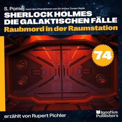 Raubmord in der Raumstation (Sherlock Holmes - Die galaktischen Fälle, Folge 74) - Arthur Conan Doyle,S. Pomej, Audio, 9783711908964