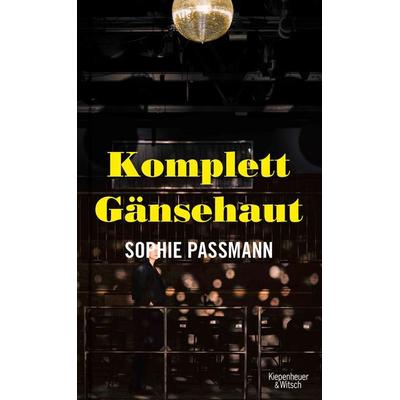 Komplett Gänsehaut, Gebundene Ausgabe von Sophie Passmann, Kiepenheuer & Witsch, 978-3-462-05361-6