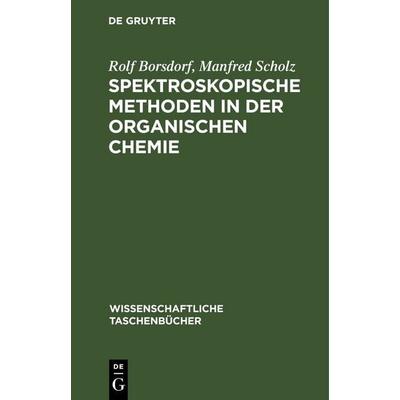 Spektroskopische Methoden in der organischen Chemie, Gebundene Ausgabe von Rolf Borsdorf,Manfred Scholz, De Gruyter, 978-3-11-259661-6