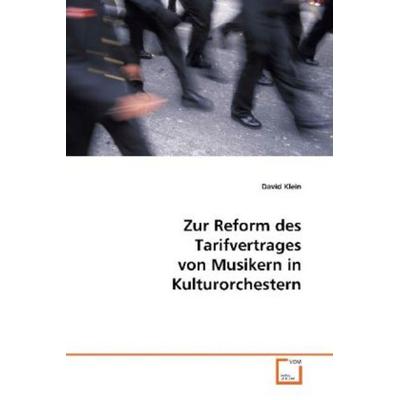 Klein David: Zur Reform des Tarifvertrages von Musikern in K, Taschenbuch von David Klein, VDM, 978-3-639-08852-6