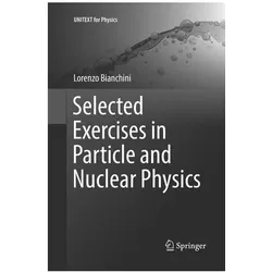 Selected Exercises in Particle and Nuclear Physics, Fachbücher von Lorenzo Bianchini
