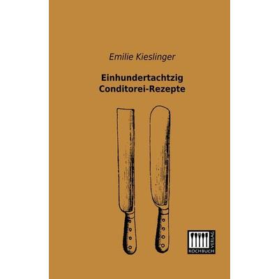 Einhundertachtzig Conditorei-Rezepte, Taschenbuch von Emilie Kieslinger, Kochbuch-Verlag, 978-3-944350-41-7