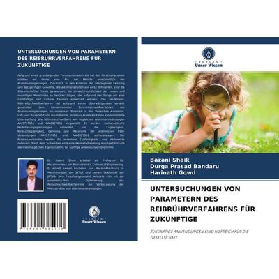 Untersuchungen von Parametern des Reibrührverfahrens für Zukünftige, Taschenbuch von Bazani Shaik,Durga Prasad Bandaru,Harinath Gowd, Verlag Unser
