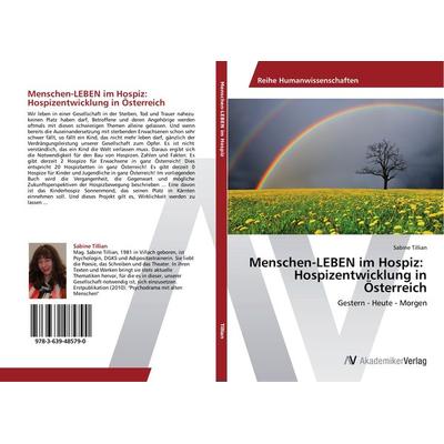 Menschen-LEBEN im Hospiz: Hospizentwicklung in Österreich, Taschenbuch von Sabine Tillian, AV Akademikerverlag, 978-3-639-48579-0
