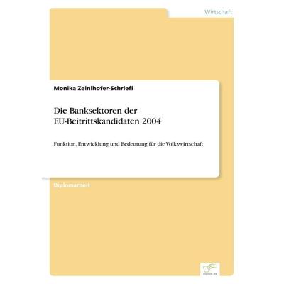 Die Banksektoren der EU-Beitrittskandidaten 2004, Taschenbuch von Monika Zeinlhofer-Schriefl, GRIN, 978-3-8386-7440-7