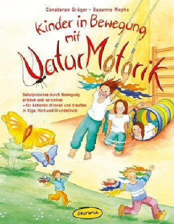 Constanze Grüger - Kinder in Bewegung mit NaturMotorik: Naturprozesse durch Bewegung erleben und verstehen - für Aktionen drinnen und draußen in Kiga, Hort und Grundschule - Preis vom 09.10.2026 07:28:09 h