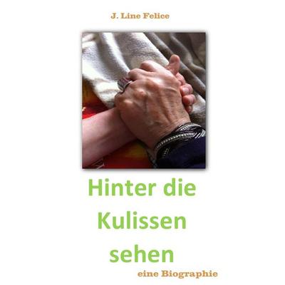 Hinter die Kulissen sehen, Taschenbuch von J. Line Felice, Epubli, 978-3-7375-0987-9