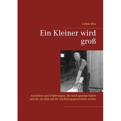 Ein Kleiner wird groß, Gebundene Ausgabe von Lothar Binz, BoD – Books on Demand, 978-3-7347-3050-4