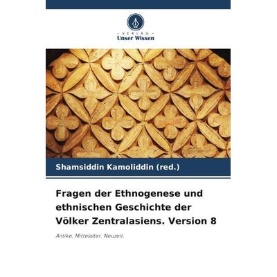 Fragen der Ethnogenese und ethnischen Geschichte der Völker Zentralasiens. Version 8, Taschenbuch von Shamsiddin Kamoliddin (red., Verlag Unser