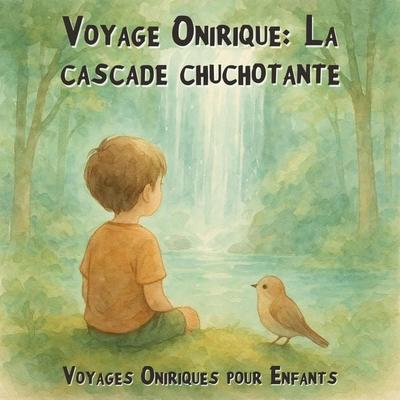 Voyages Oniriques pour Enfants, Voyage Onirique: La cascade chuchotante - Claudia Schröder, Audio, 4066004967363