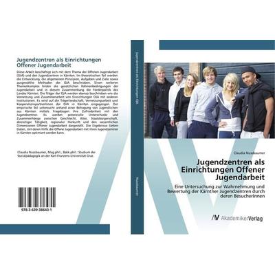 Jugendzentren als Einrichtungen Offener Jugendarbeit, Taschenbuch von Claudia Nussbaumer, AV Akademikerverlag, 978-3-639-38643-1
