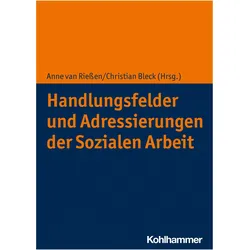 Handlungsfelder und Adressierungen der Sozialen Arbeit, Fachbücher von Anne van Riessen, Christian Bleck