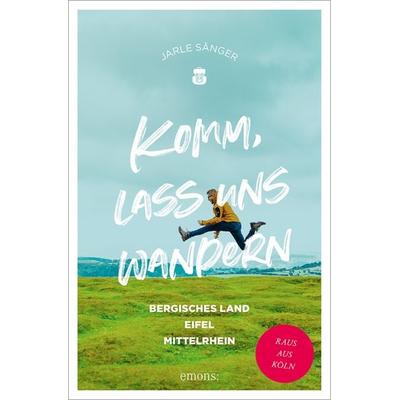 Komm, lass uns wandern. Bergisches Land, Eifel, Mittelrhein, Taschenbuch von Jarle Sänger, Emons Verlag, 978-3-7408-1699-5