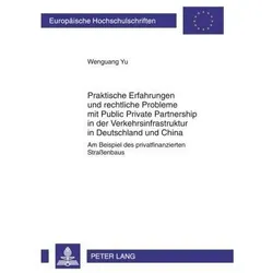 Praktische Erfahrungen und rechtliche Probleme mit Public Private Partnership in der Verkehrsinfr..., Fachbücher von Wenguang Yu