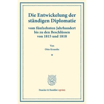 Die Entwickelung der ständigen Diplomatie, Taschenbuch von Otto Krauske, Duncker & Humblot, 978-3-428-17692-2