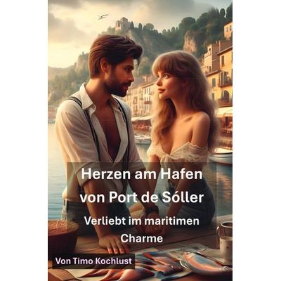 Herzen am Hafen von Port de Sóller - Verliebt im maritimen Charme, Taschenbuch von Timo Kochlust, Epubli, 978-3-8197-6056-3