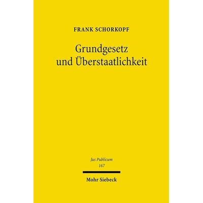 Grundgesetz und Überstaatlichkeit, Gebundene Ausgabe von Frank Schorkopf, Mohr Siebeck, 978-3-16-149480-2
