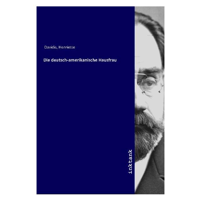 Inktank Publishing Die deutsch-amerikanische Hausfrau (Deutsch, Softcover, Henriette Davidis) (56119178)
