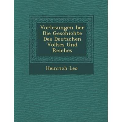 Vorlesungen ber Die Geschichte Des Deutschen Volkes Und Reiches, von Heinrich Leo, Saraswati Press, 978-1-288-16062-4
