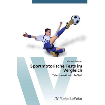 Sportmotorische Tests im Vergleich, Taschenbuch von Sebastian Grützner, AV Akademikerverlag, 978-3-639-72889-7