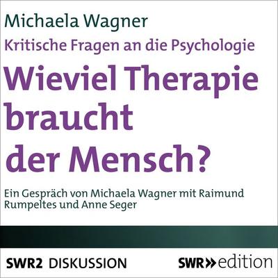 Wieviel Therapie braucht der Mensch? (Kritische Fragen an die Psychologie) - Michaela Wagner, Audio, 9783956154317