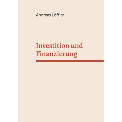 Investition und Finanzierung, Taschenbuch von Andreas Löffler, BoD – Books on Demand, 978-3-7583-1365-3