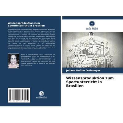 Wissensproduktion zum Sportunterricht in Brasilien, Taschenbuch von Juliana Rufino Orthmeyer, Verlag Unser Wissen, 978-620-8-07992-5