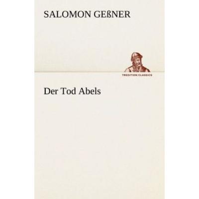 Der Tod Abels, Taschenbuch von Salomon Gessner, Tredition, 978-3-8424-0510-3