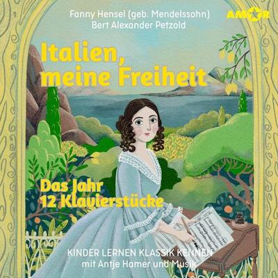 Italien, meine Freiheit. Das Jahr, 12 Klavierstücke - Fanny Hensel (geb. Mendelssohn),Bert Alexander Petzold, Audio, 9783692121734