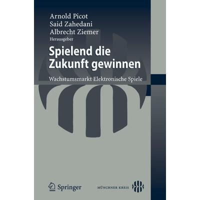 Spielend die Zukunft gewinnen, Taschenbuch von Arnold Picot,Said Zahedani,Albrecht Ziemer, Springer Berlin, 978-3-540-78714-3