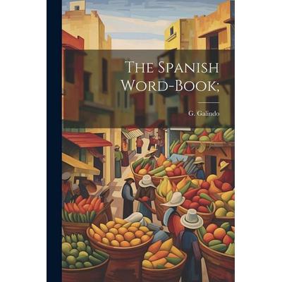 The Spanish Word-book;, Taschenbuch von G. Galindo, Creative Media Partners, LLC, 978-1-02-179773-5
