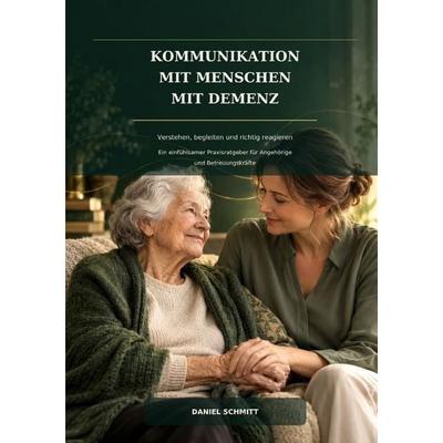 Kommunikation mit Menschen mit Demenz, Taschenbuch von Daniel Schmitt, Epubli, 978-3-565-76465-5