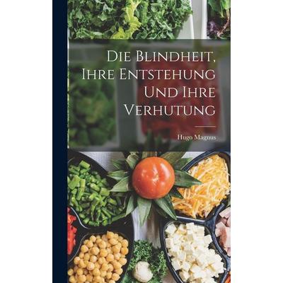 Die Blindheit, Ihre Entstehung Und Ihre Verhutung, Gebundene Ausgabe von Hugo Magnus, Creative Media Partners, LLC, 978-1-01-905094-1