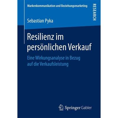 Resilienz im persönlichen Verkauf, Taschenbuch von Sebastian Pyka, Springer Fachmedien Wiesbaden GmbH, 978-3-658-17454-5