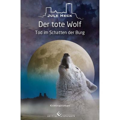 Tod im Schatten der Burg - Der tote Wolf, Taschenbuch von Jule Heck, Winterwork, 978-3-96014-747-3