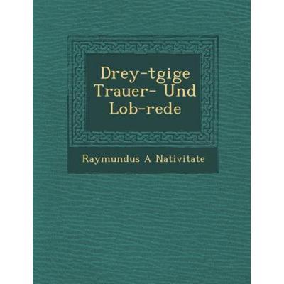 Drey-tgige Trauer- Und Lob-rede, von Raymundus A. Nativitate, Saraswati Press, 978-1-288-14188-3