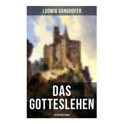 Das Gotteslehen: Historischer Roman, Taschenbuch von Ludwig Ganghofer, Musaicum Books, 978-80-272-5238-1