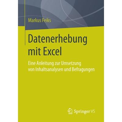 Datenerhebung mit Excel, Taschenbuch von Markus Feiks, Springer Fachmedien Wiesbaden GmbH, 978-3-658-11654-5