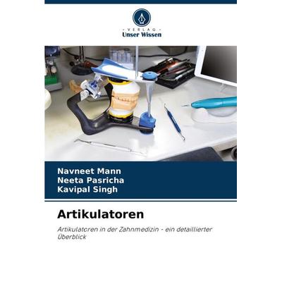 Artikulatoren, Taschenbuch von Navneet Mann,Neeta Pasricha,Kavipal Singh, Verlag Unser Wissen, 978-620-3-59444-7