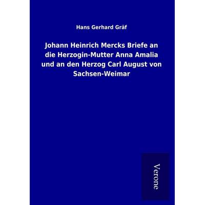 Johann Heinrich Mercks Briefe an die Herzogin-Mutter Anna Amalia und an den Herzog Carl August von Sachsen-Weimar, Gebundene Ausgabe von Hans Gerhard