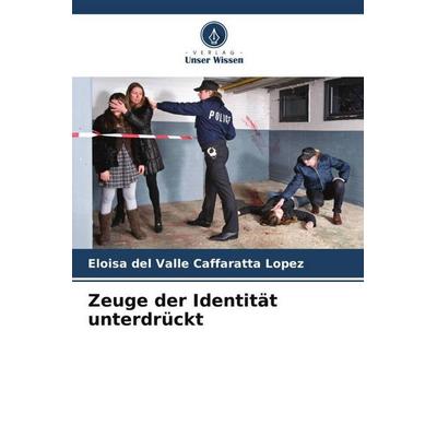 Zeuge der Identität unterdrückt, Taschenbuch von Eloisa del Valle Caffaratta Lopez, Verlag Unser Wissen, 978-620-6-55610-7