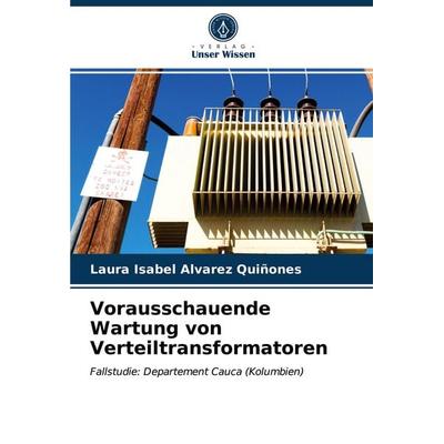Vorausschauende Wartung von Verteiltransformatoren, Taschenbuch von Laura Isabel Alvarez Quiñones, Verlag Unser Wissen, 978-620-3-93389-5