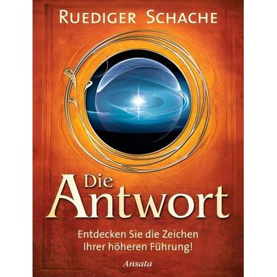 Die Antwort, Gebundene Ausgabe von Ruediger Schache, Ansata